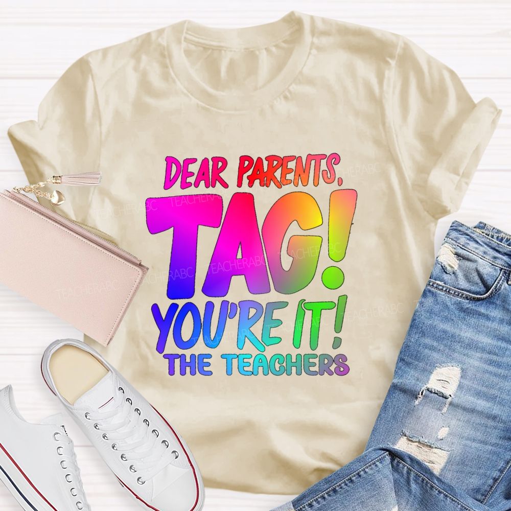 Dear Parents Tag You're It T The Teachers Tie-dye T-shirt