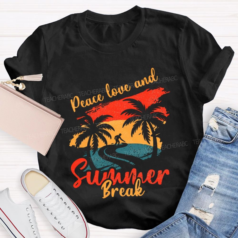 Peace Love And Summer Break Teacher T-shirt