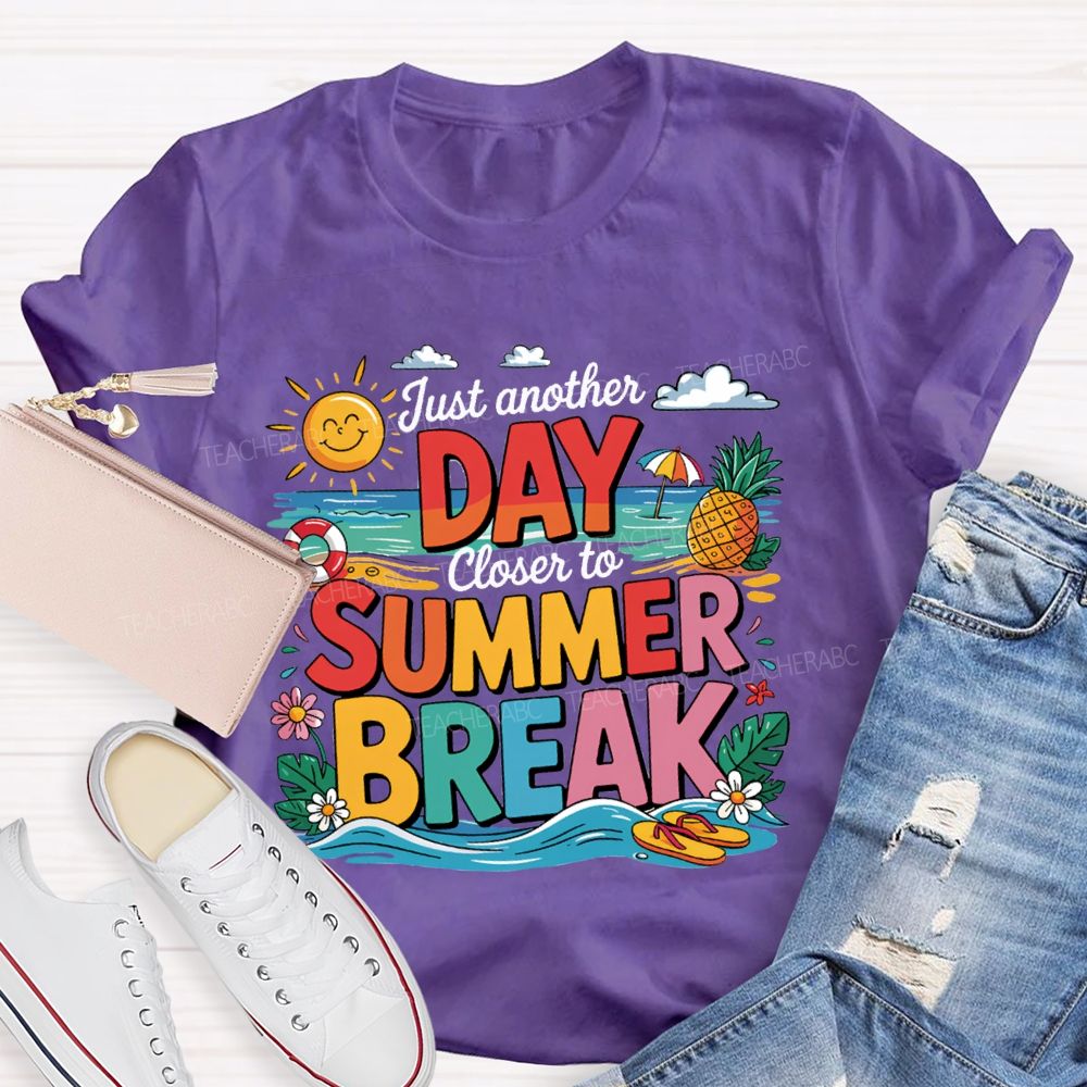 Just Another Day Closer To Summer Break Teacher T-shirt