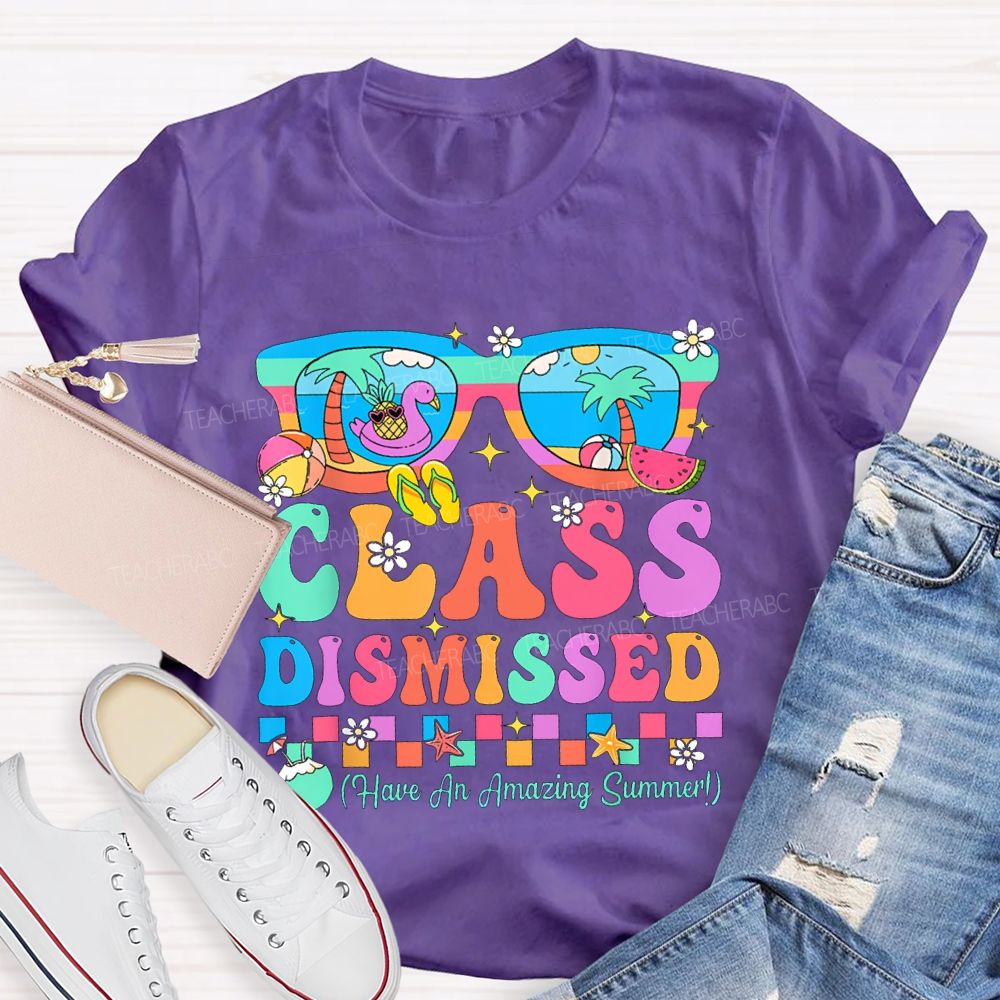 Class Dismissed Have An Amazing Summer Teacher T-shirt