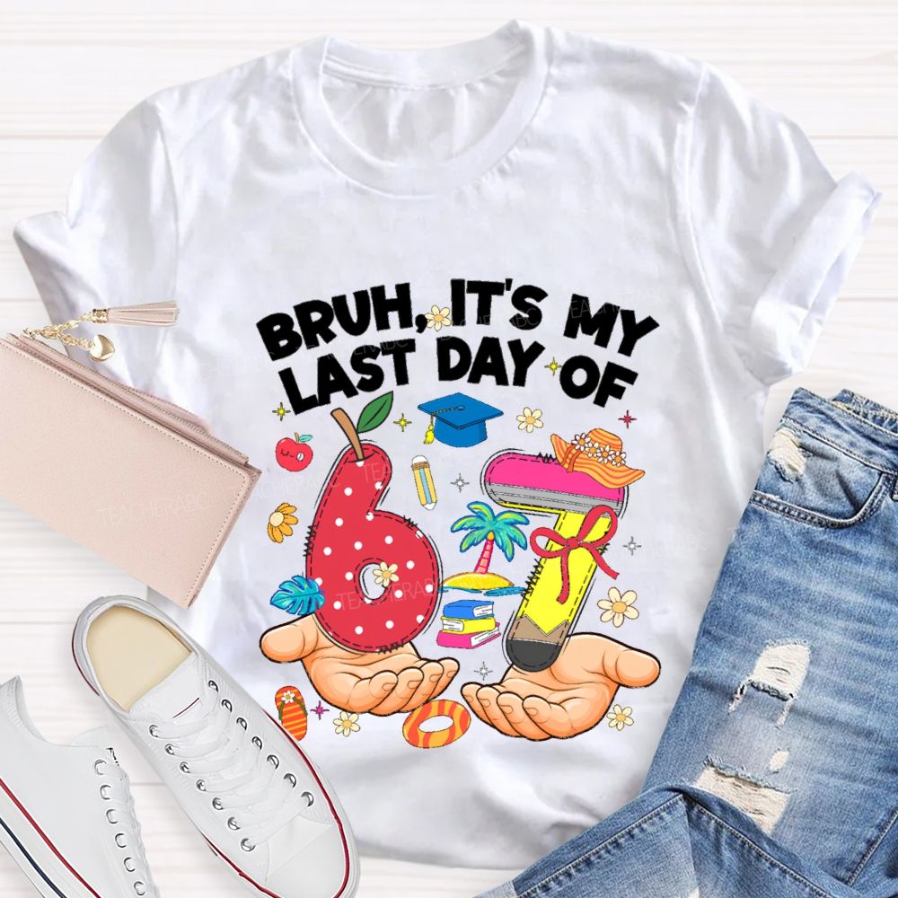 Bruh It'S My Last Day Of 67 Teacher T-shirt