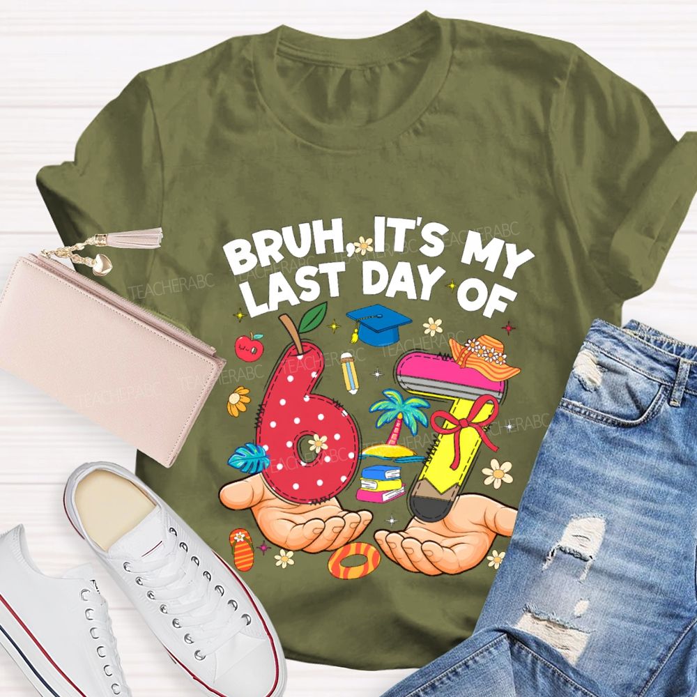 Bruh It'S My Last Day Of 67 Teacher T-shirt