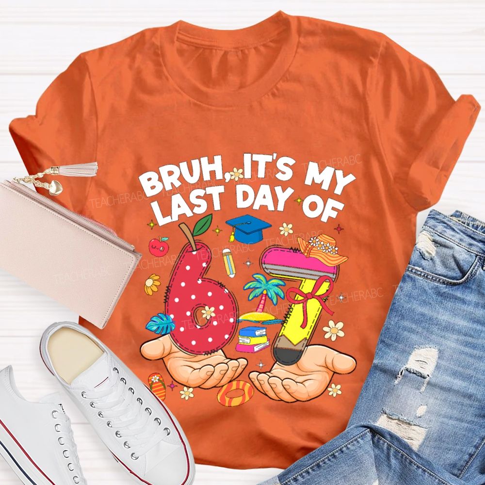 Bruh It'S My Last Day Of 67 Teacher T-shirt