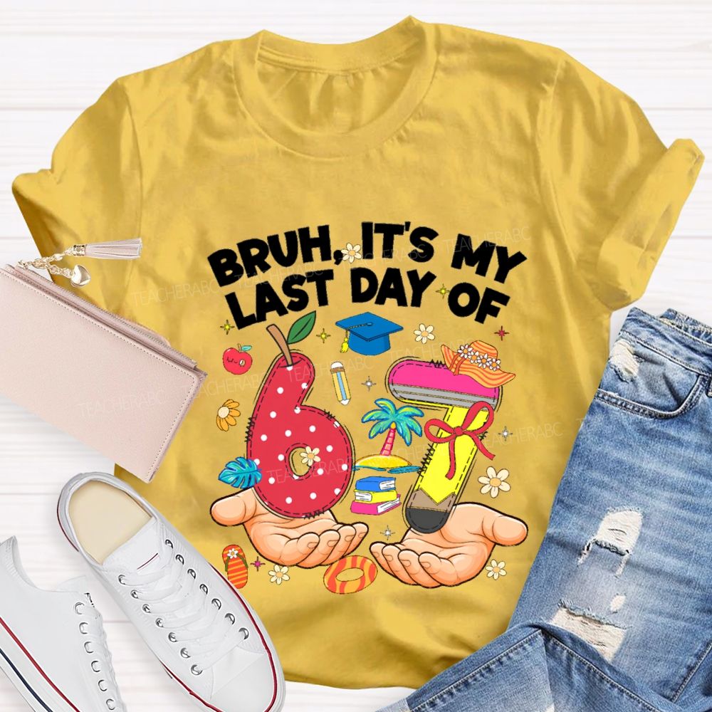 Bruh It'S My Last Day Of 67 Teacher T-shirt