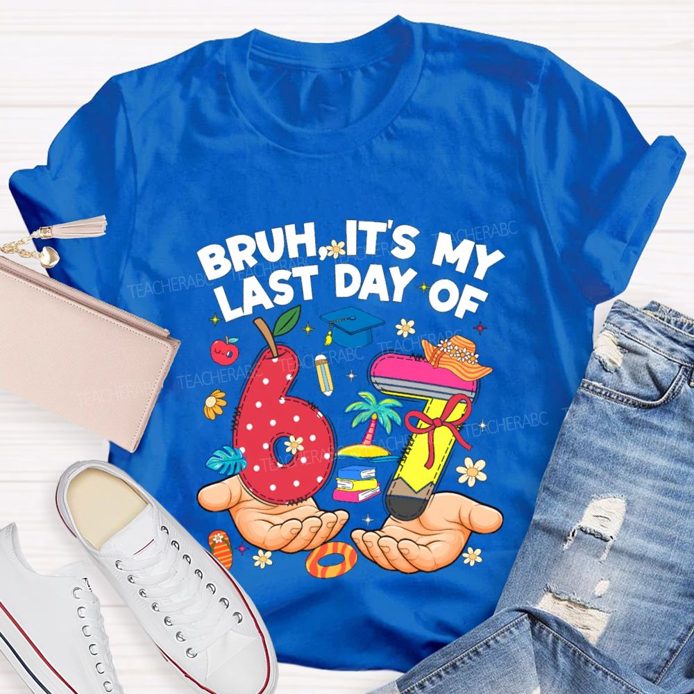 Bruh It'S My Last Day Of 67 Teacher T-shirt