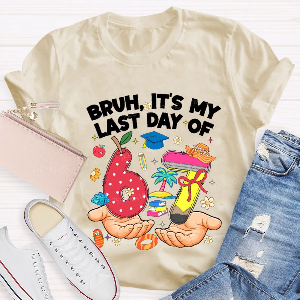 Bruh It'S My Last Day Of 67 Teacher T-shirt