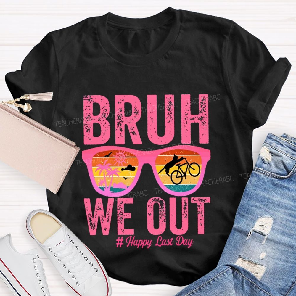 Bruh We Out Happy Last Day Teacher T-shirt