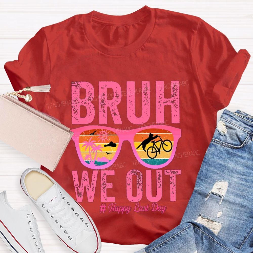 Bruh We Out Happy Last Day Teacher T-shirt