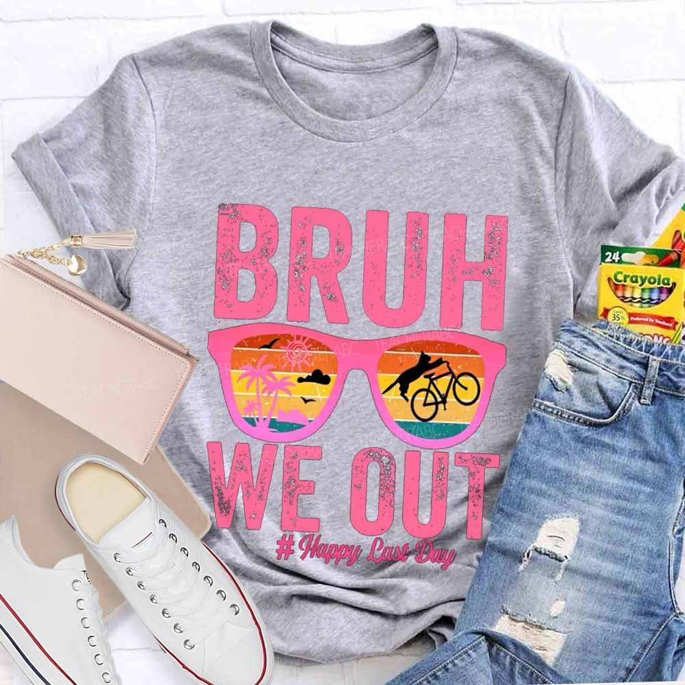Bruh We Out Happy Last Day Teacher T-shirt