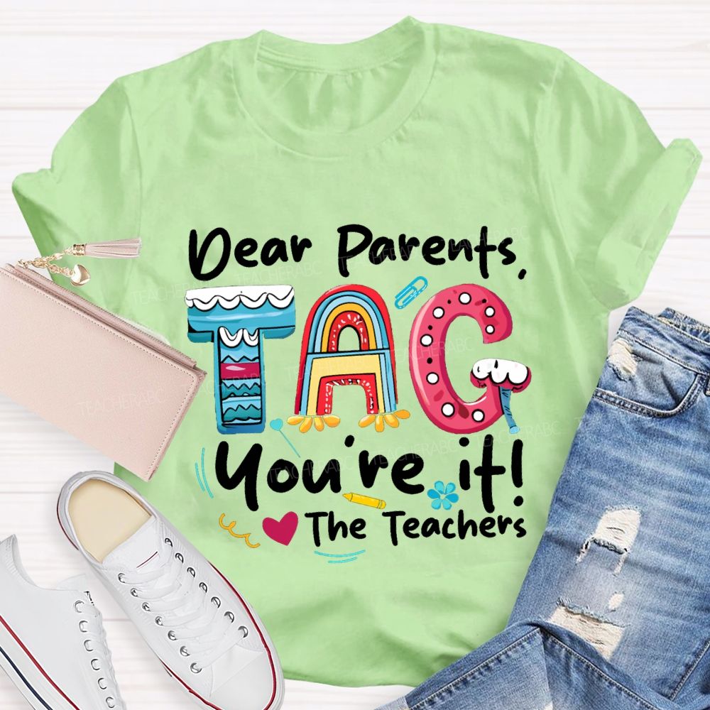 Dear Parents Tag You'Re It The Teachers T-shirt