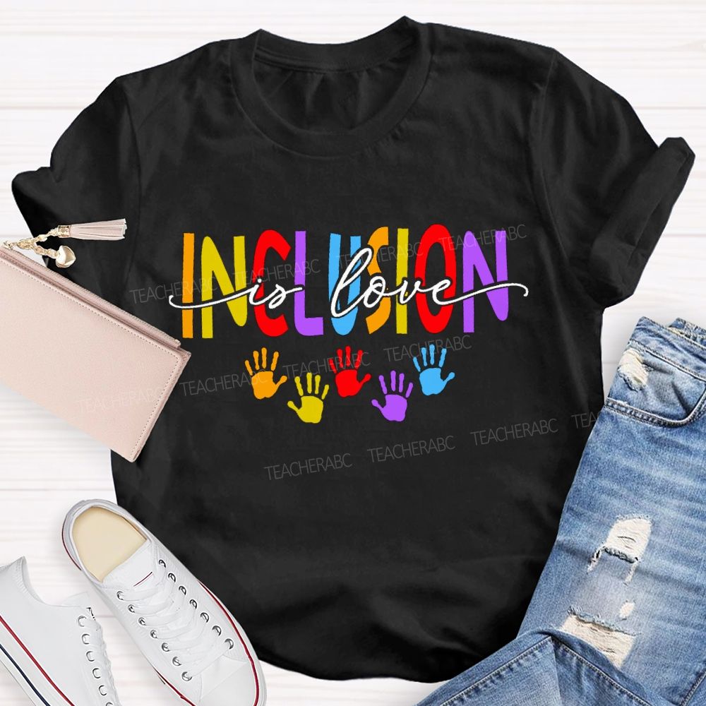 Inclusion Is Love And Colored Font Teacher T-shirt