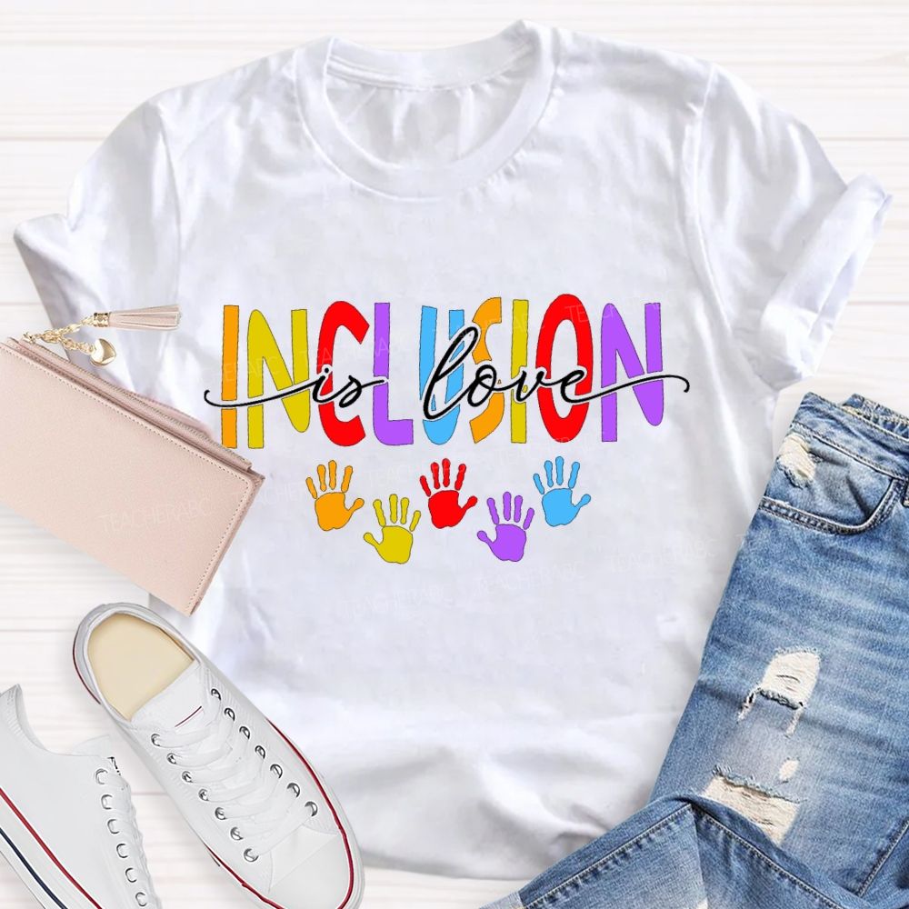 Inclusion Is Love And Colored Font Teacher T-shirt