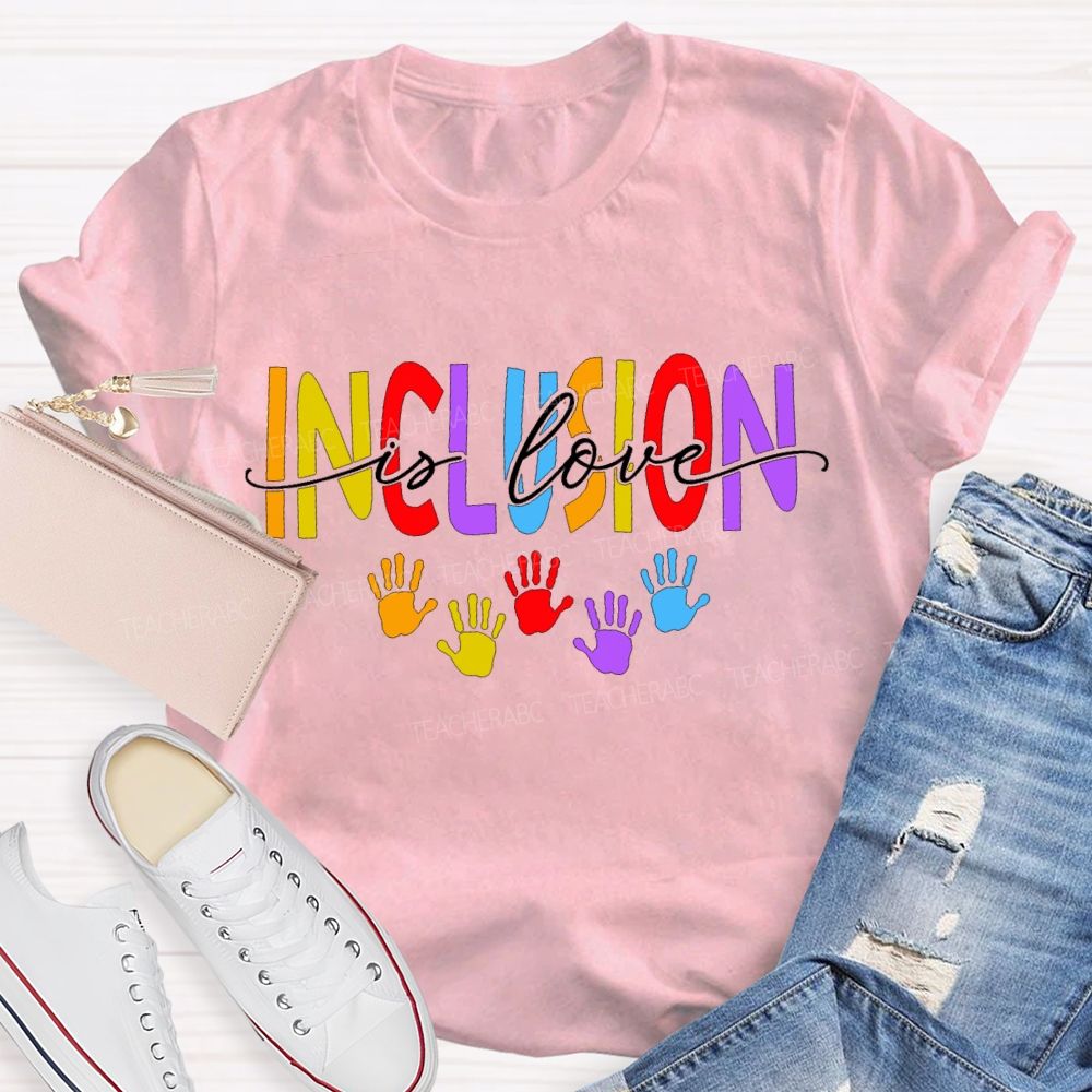 Inclusion Is Love And Colored Font Teacher T-shirt