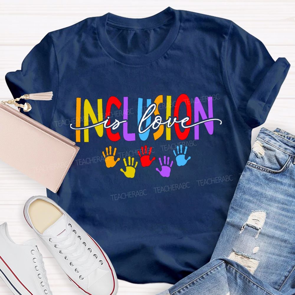 Inclusion Is Love And Colored Font Teacher T-shirt