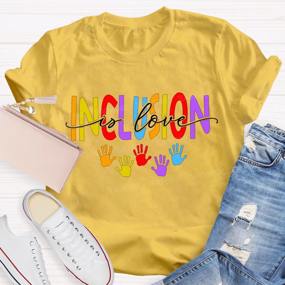 Inclusion Is Love And Colored Font Teacher T-shirt