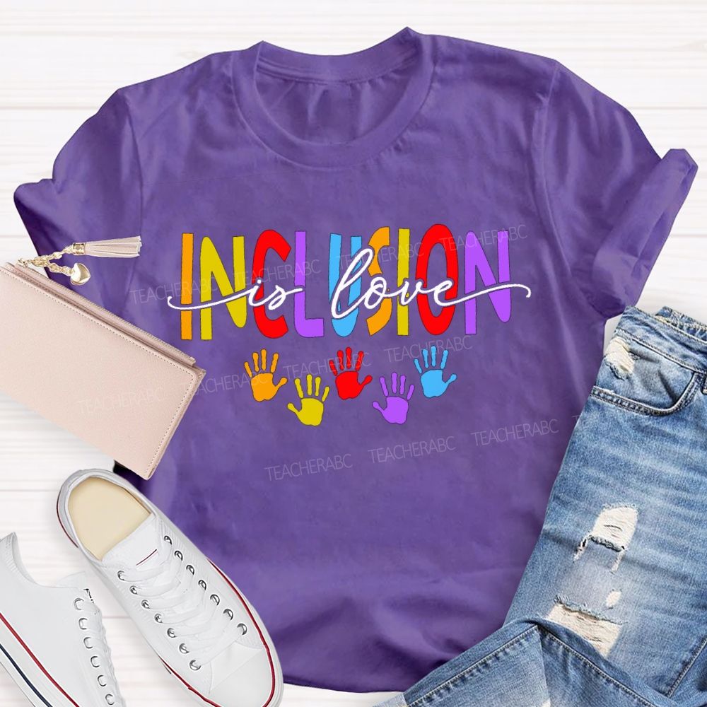 Inclusion Is Love And Colored Font Teacher T-shirt