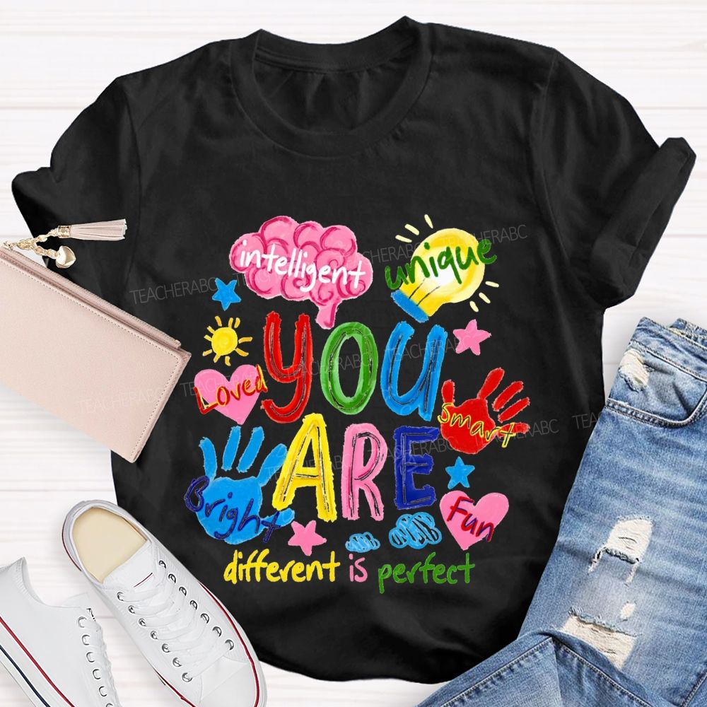 You Are Loved Unique Intelligent Bright Smart Different Is Perfect T-shirt