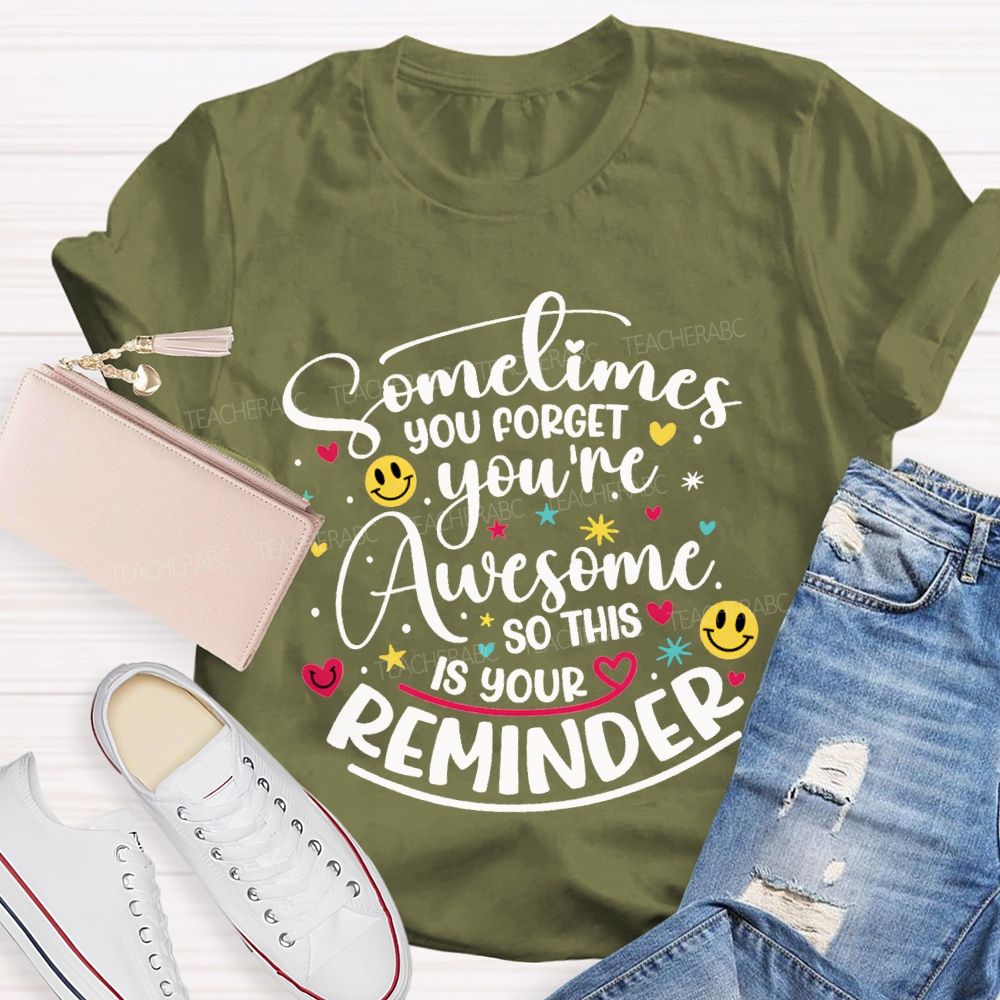 Sometimes You Forget You'Re Awesome So This Is Your Reminder Teacher T-shirt