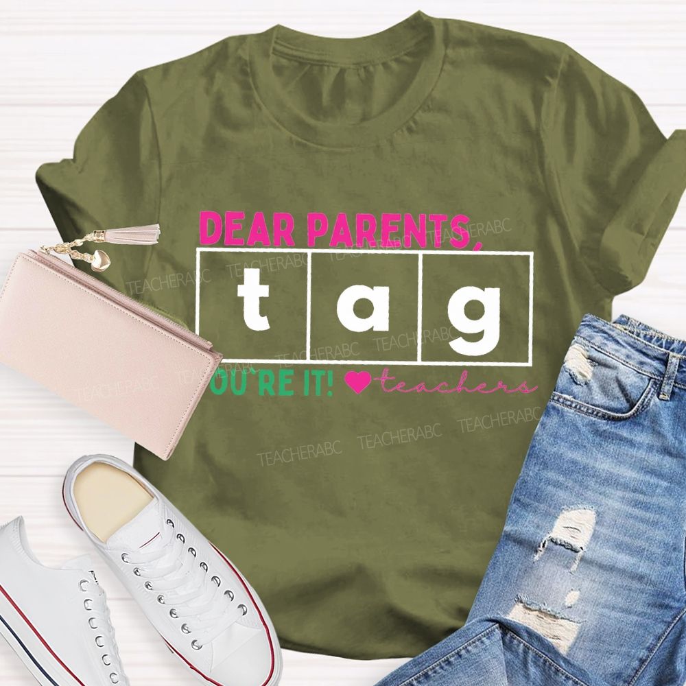 Dear Parents Tag You'Re It Teachers And Heart Teacher T-shirt