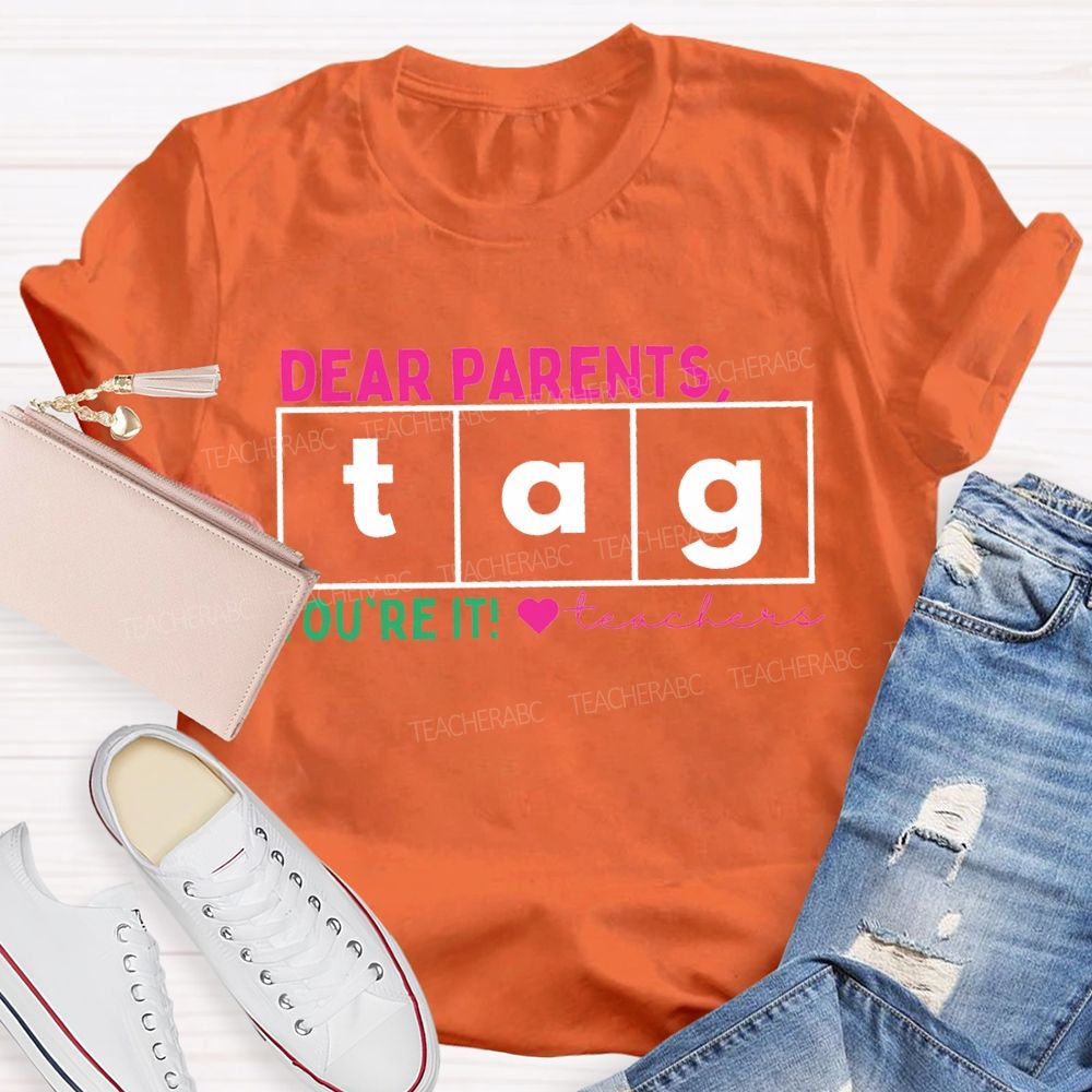 Dear Parents Tag You'Re It Teachers And Heart Teacher T-shirt