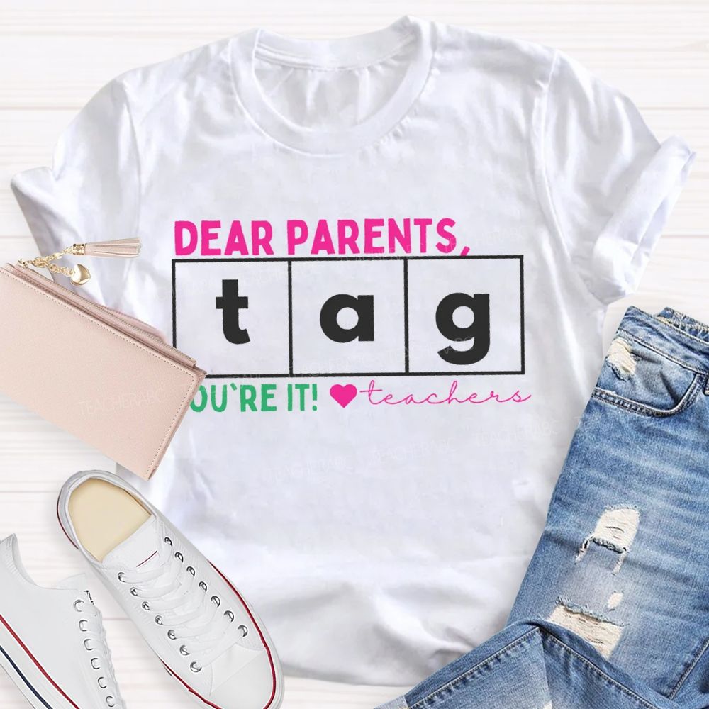 Dear Parents Tag You'Re It Teachers And Heart Teacher T-shirt