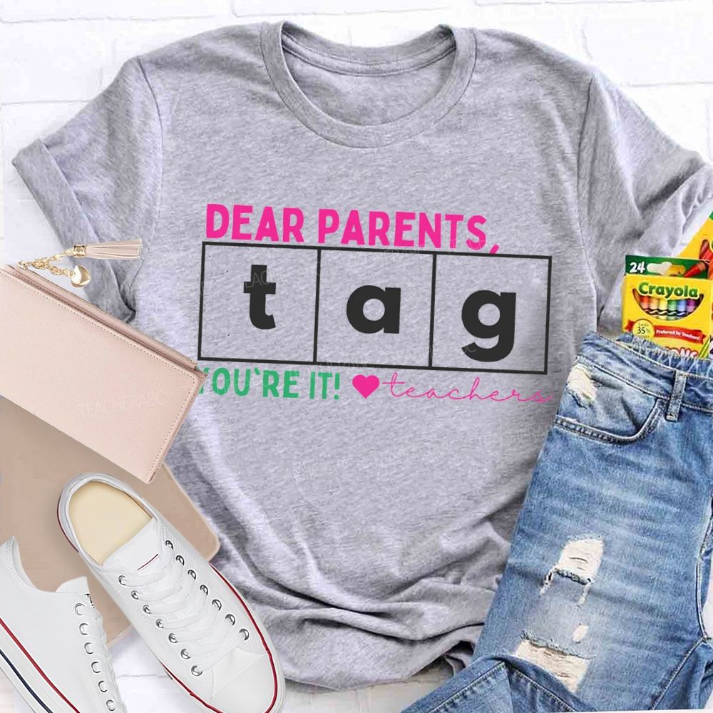 Dear Parents Tag You'Re It Teachers And Heart Teacher T-shirt