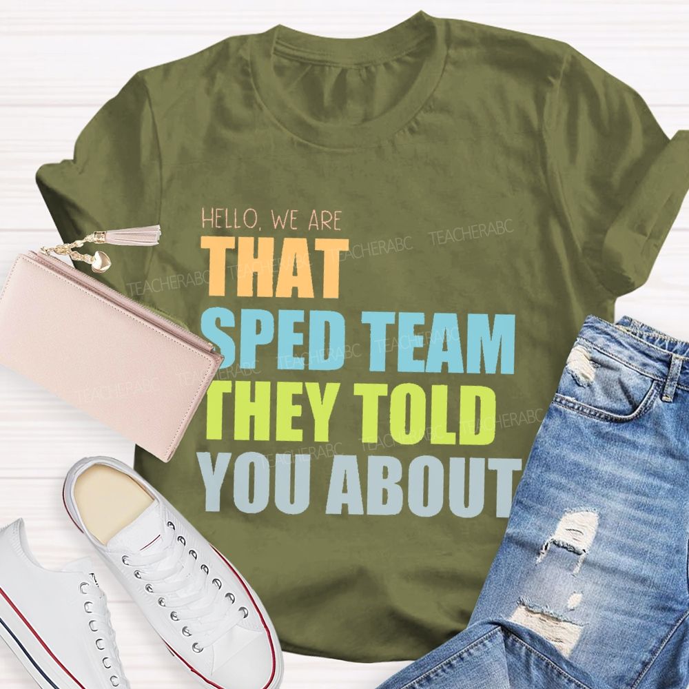 Hello We Are That Sped Team They Told You About Teacher T-shirt