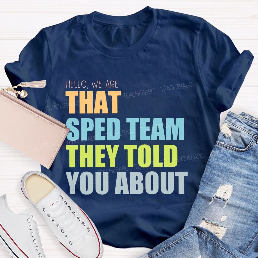 Hello We Are That Sped Team They Told You About Teacher T-shirt