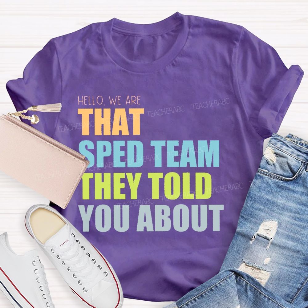 Hello We Are That Sped Team They Told You About Teacher T-shirt