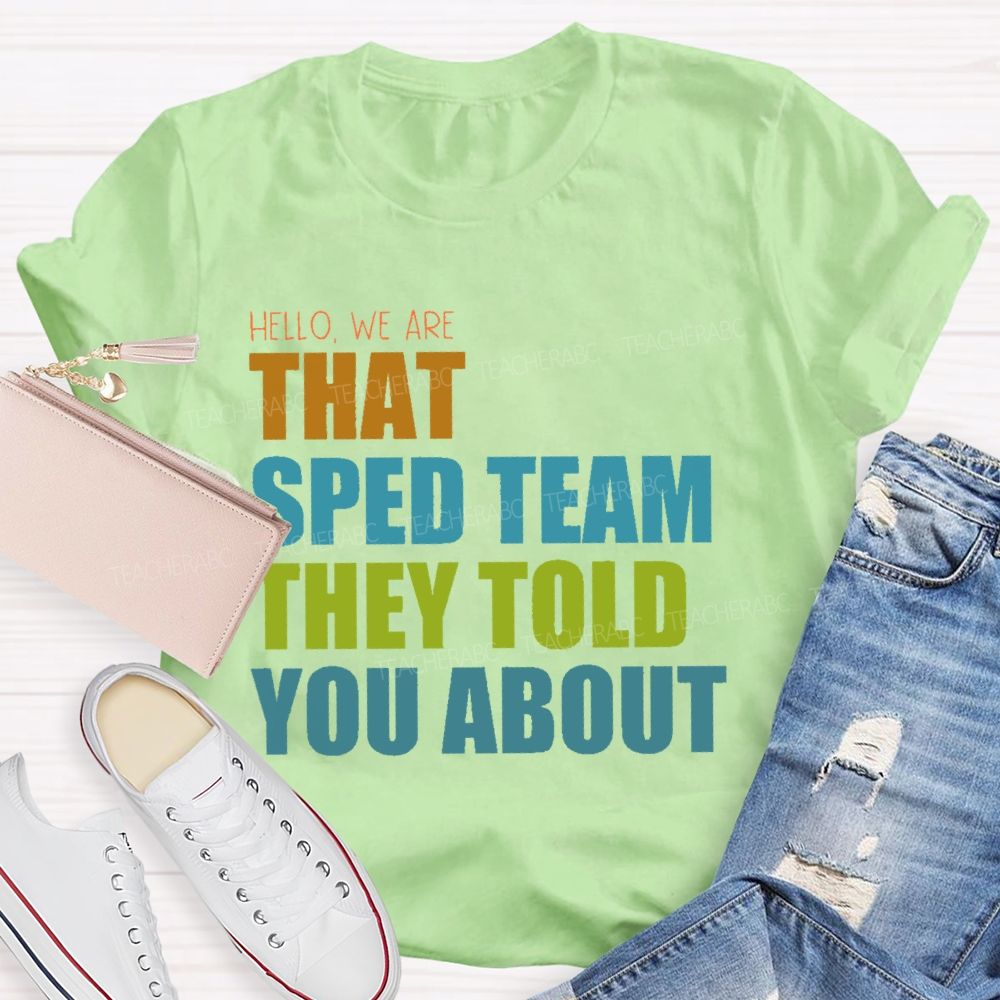 Hello We Are That Sped Team They Told You About Teacher T-shirt