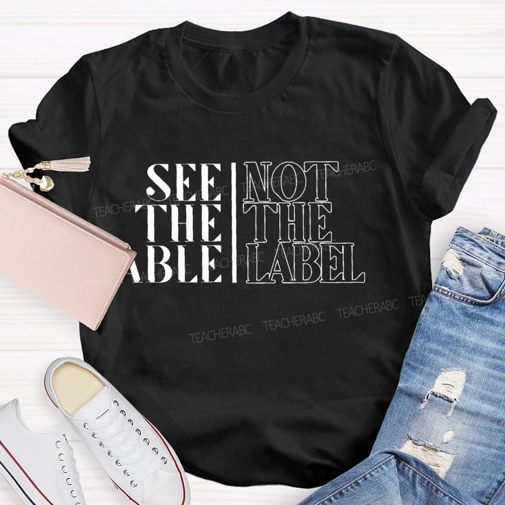 See The Able Not The Label Letters Teacher T-shirt
