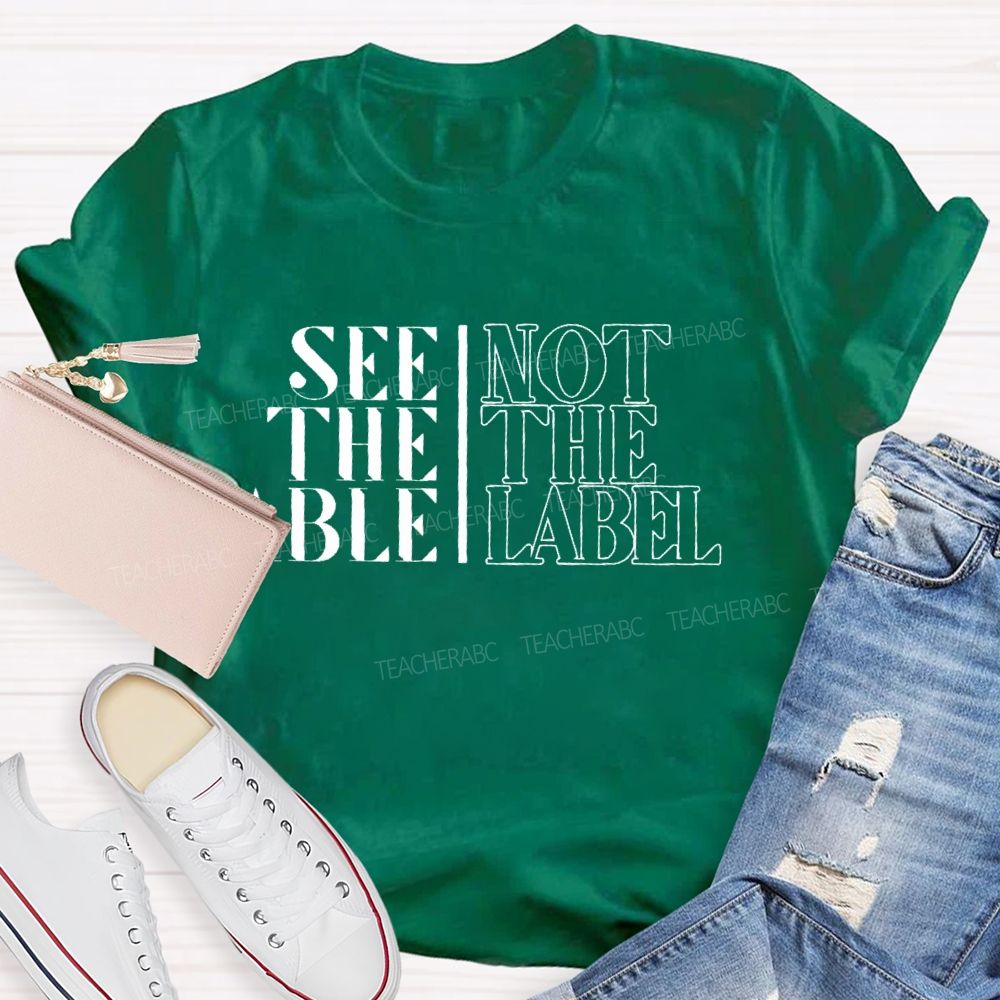 See The Able Not The Label Letters Teacher T-shirt