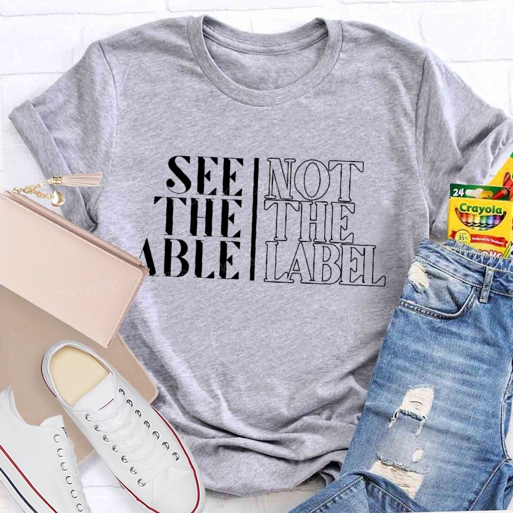See The Able Not The Label Letters Teacher T-shirt