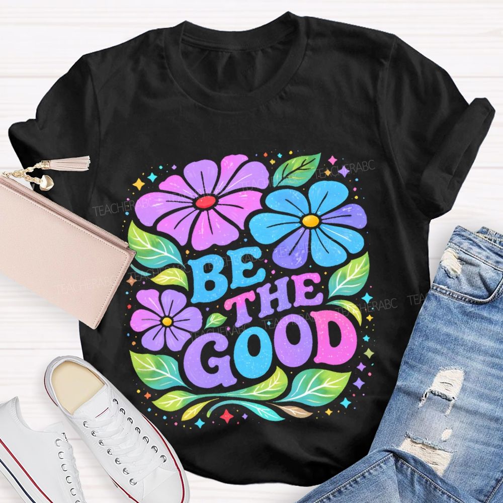 Be The Good Flowers Pattern Teacher T-shirt