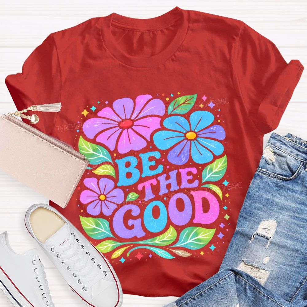 Be The Good Flowers Pattern Teacher T-shirt