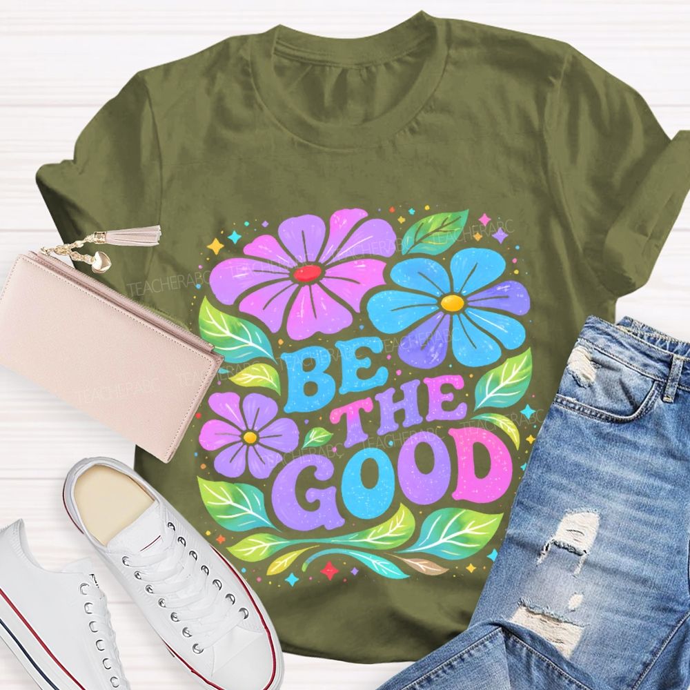 Be The Good Flowers Pattern Teacher T-shirt