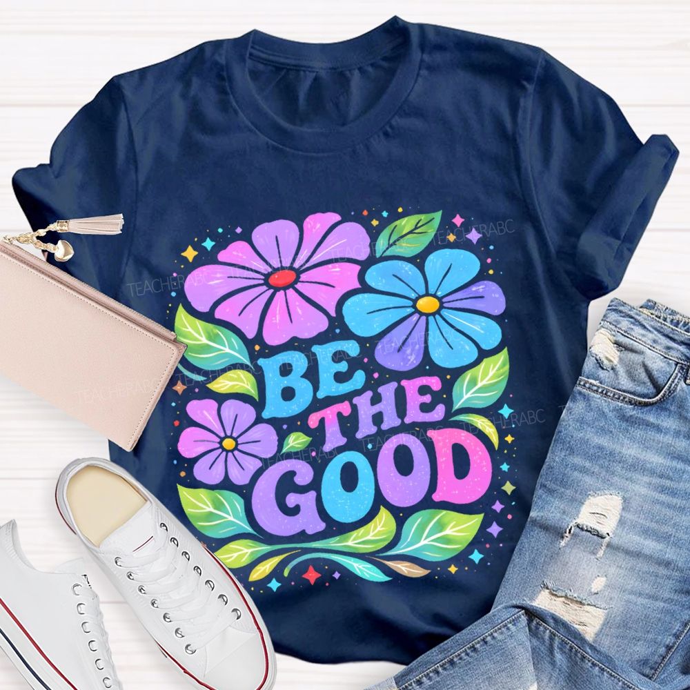 Be The Good Flowers Pattern Teacher T-shirt