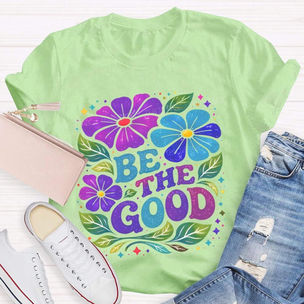 Be The Good Flowers Pattern Teacher T-shirt