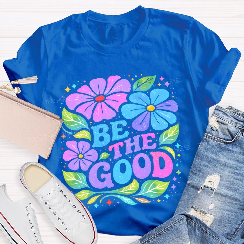 Be The Good Flowers Pattern Teacher T-shirt