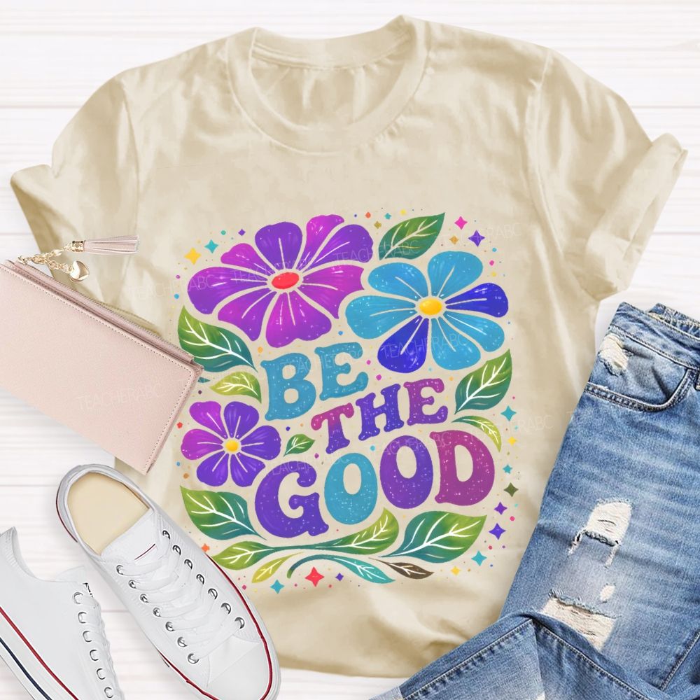 Be The Good Flowers Pattern Teacher T-shirt