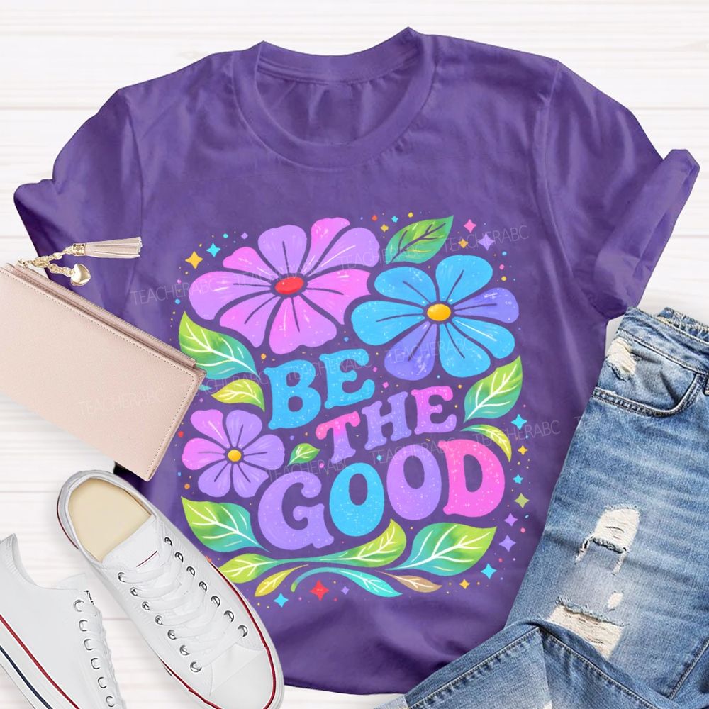 Be The Good Flowers Pattern Teacher T-shirt