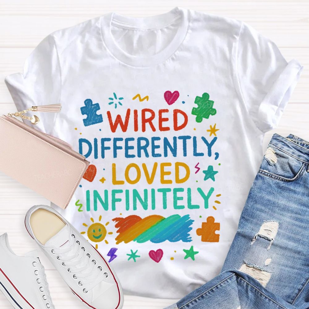 Wired Differently Loved Infinitely Teacher T-shirt
