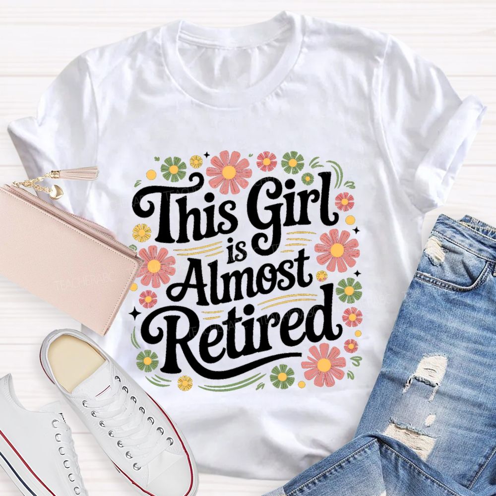 This Girl Is Almost Retired Floral Teacher T-Shirt