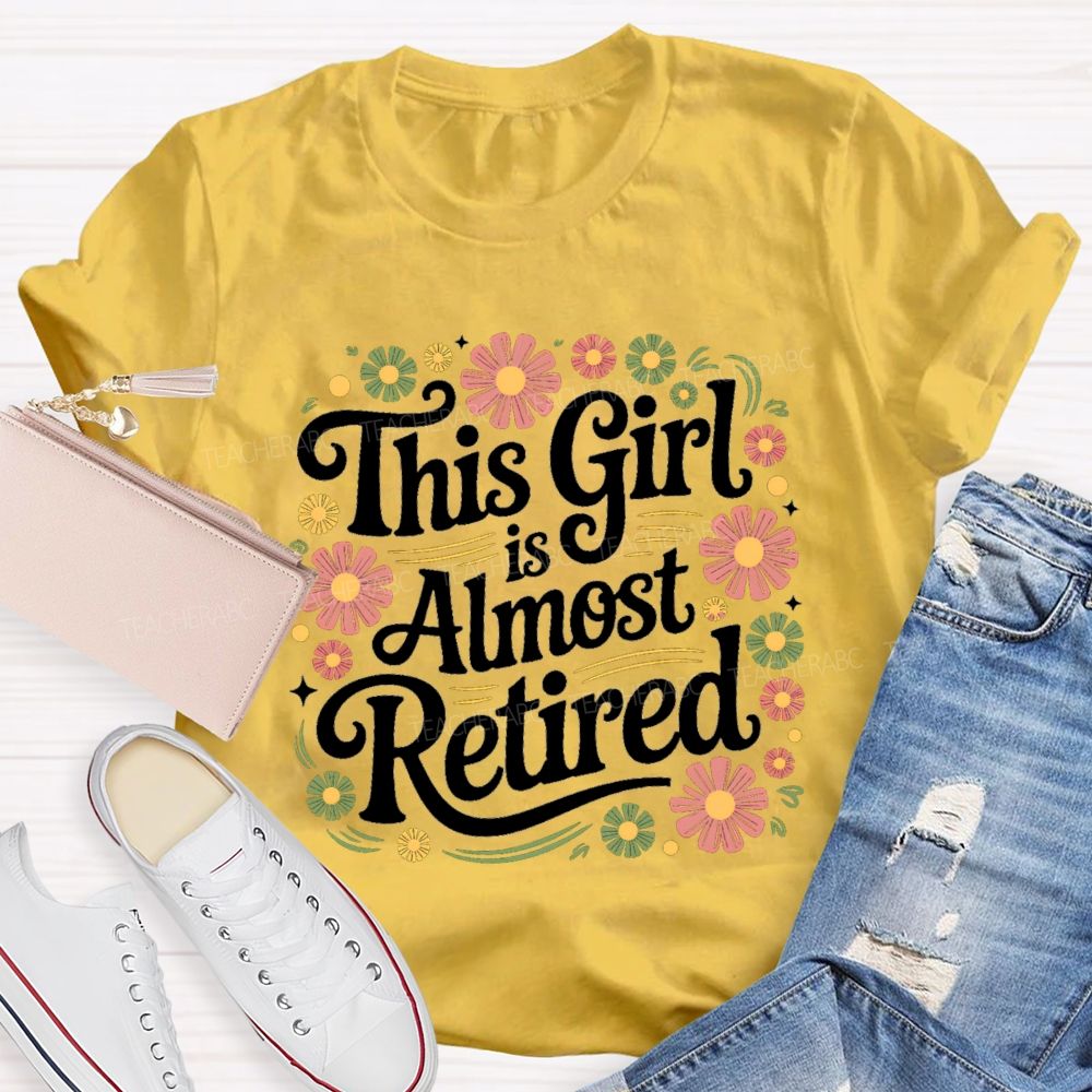 This Girl Is Almost Retired Floral Teacher T-Shirt