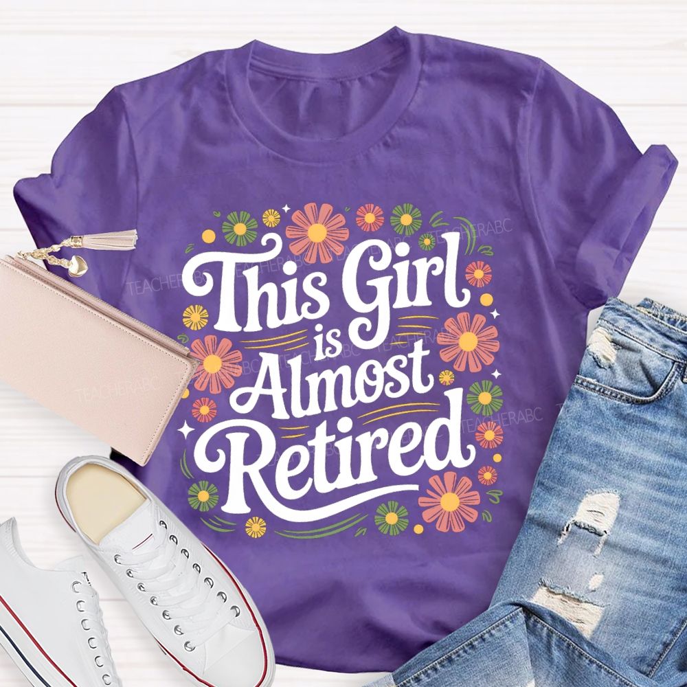 This Girl Is Almost Retired Floral Teacher T-Shirt