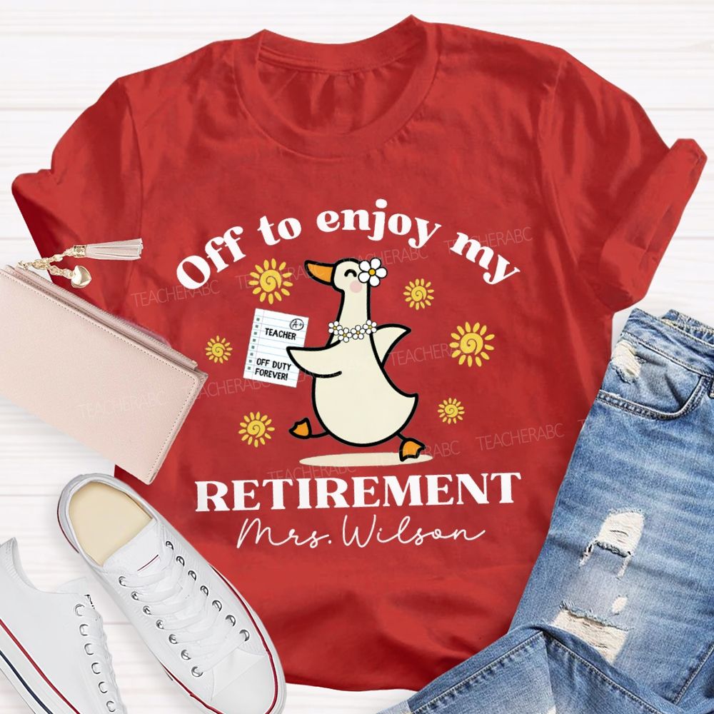 Personalized Name Off To Enjoy My Retirement Teacher T-shirt