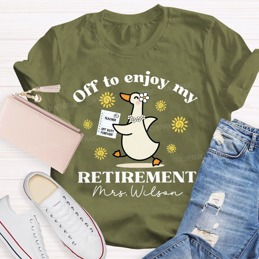 Personalized Name Off To Enjoy My Retirement Teacher T-shirt