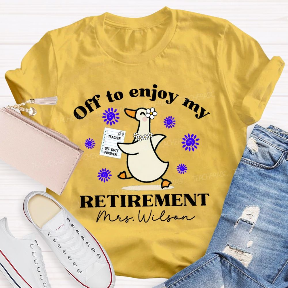 Personalized Name Off To Enjoy My Retirement Teacher T-shirt