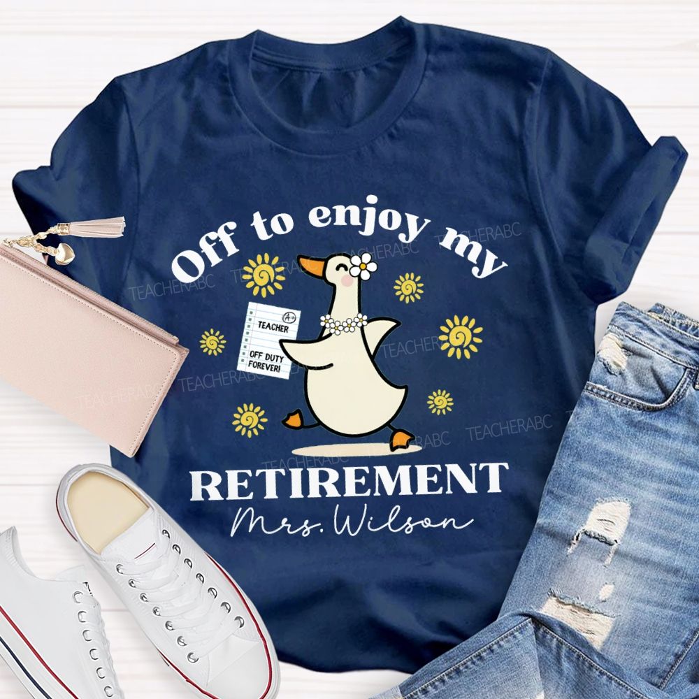 Personalized Name Off To Enjoy My Retirement Teacher T-shirt