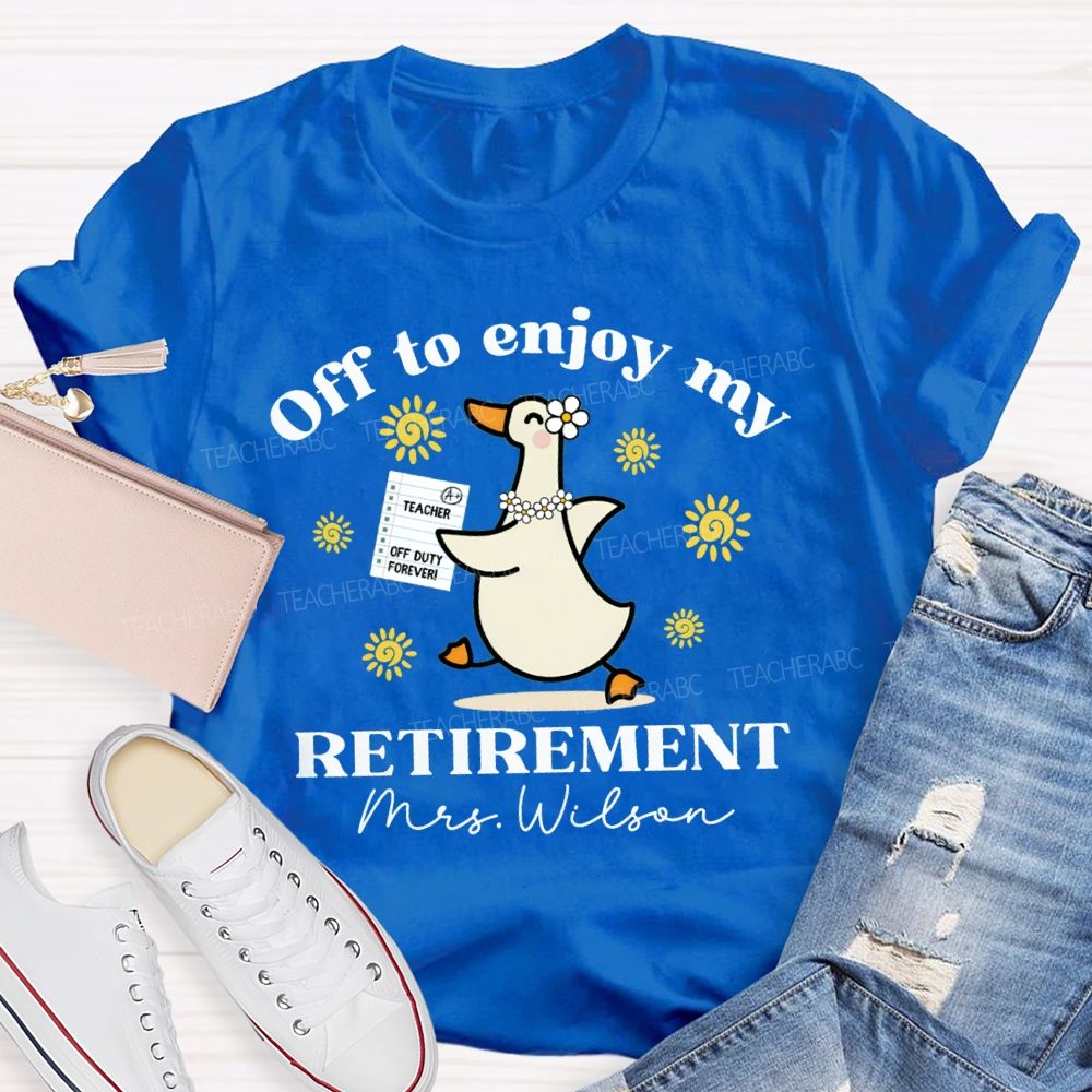 Personalized Name Off To Enjoy My Retirement Teacher T-shirt
